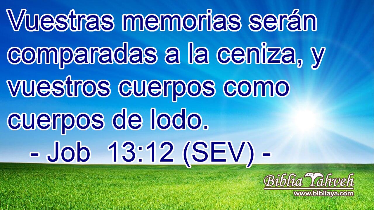 Vuestras memorias serán comparadas a la ceniza, y vuestros cuerpos como cuerpos de lodo.