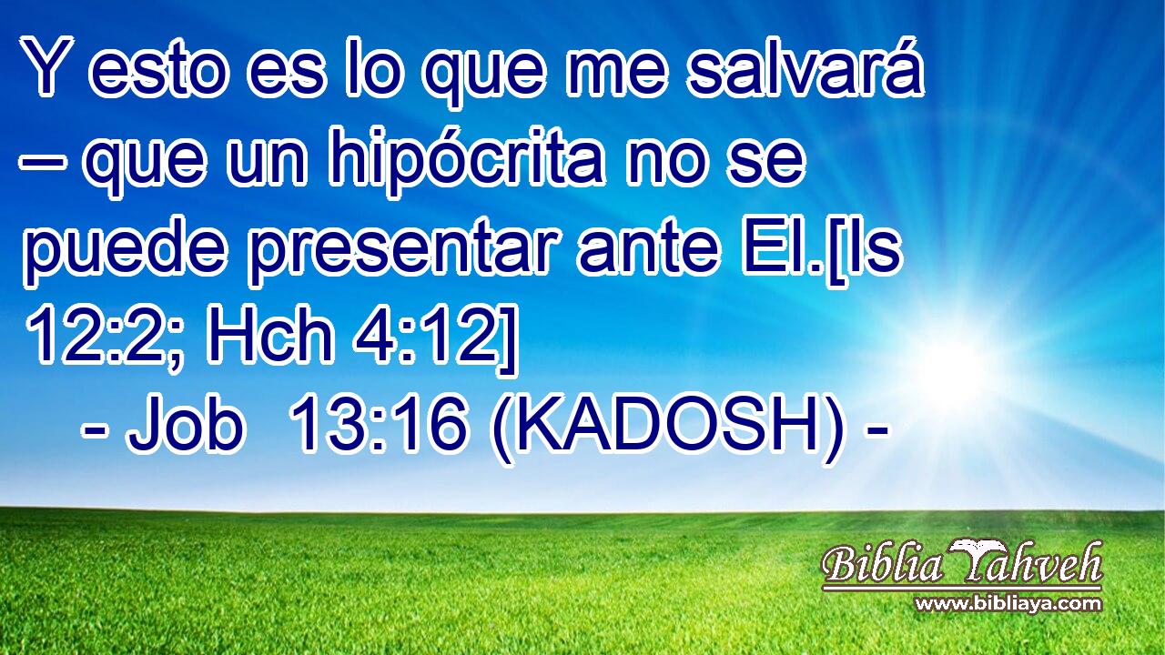  Y esto es lo que me salvará – que un hipócrita no se puede presentar ante El.[Is 12:2; Hch 4:12] 
