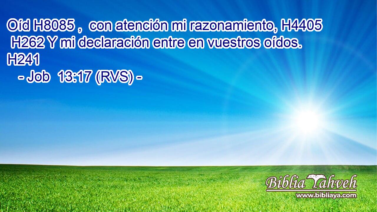 Oíd H8085 ,  con atención mi razonamiento, H4405  H262 Y mi declaración entre en vuestros oídos. H241  