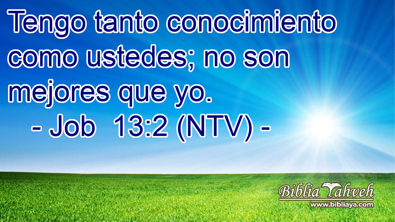 Tengo tanto conocimiento como ustedes; no son mejores que yo.