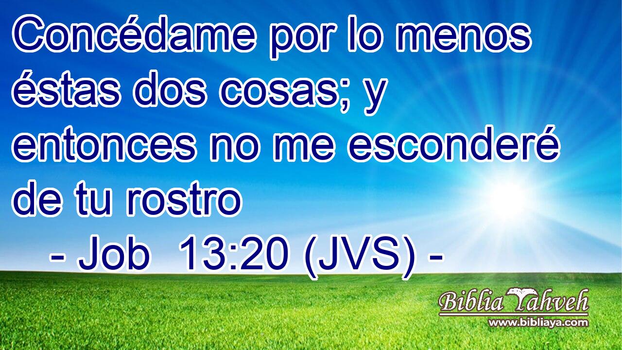 Concédame por lo menos éstas dos cosas; y entonces no me esconderé de tu rostro