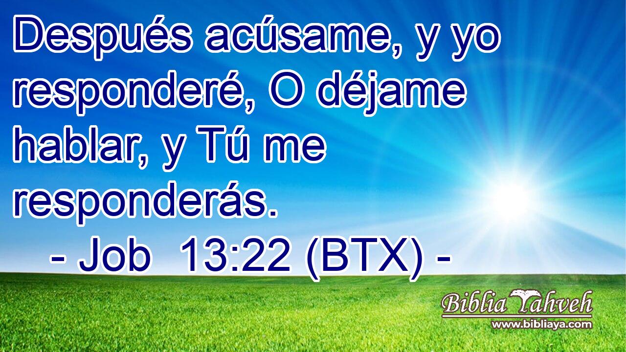 Después acúsame, y yo responderé, O déjame hablar, y Tú me responderás.