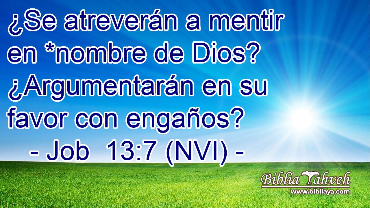  ¿Se atreverán a mentir en *nombre de Dios? ¿Argumentarán en su favor con engaños? 