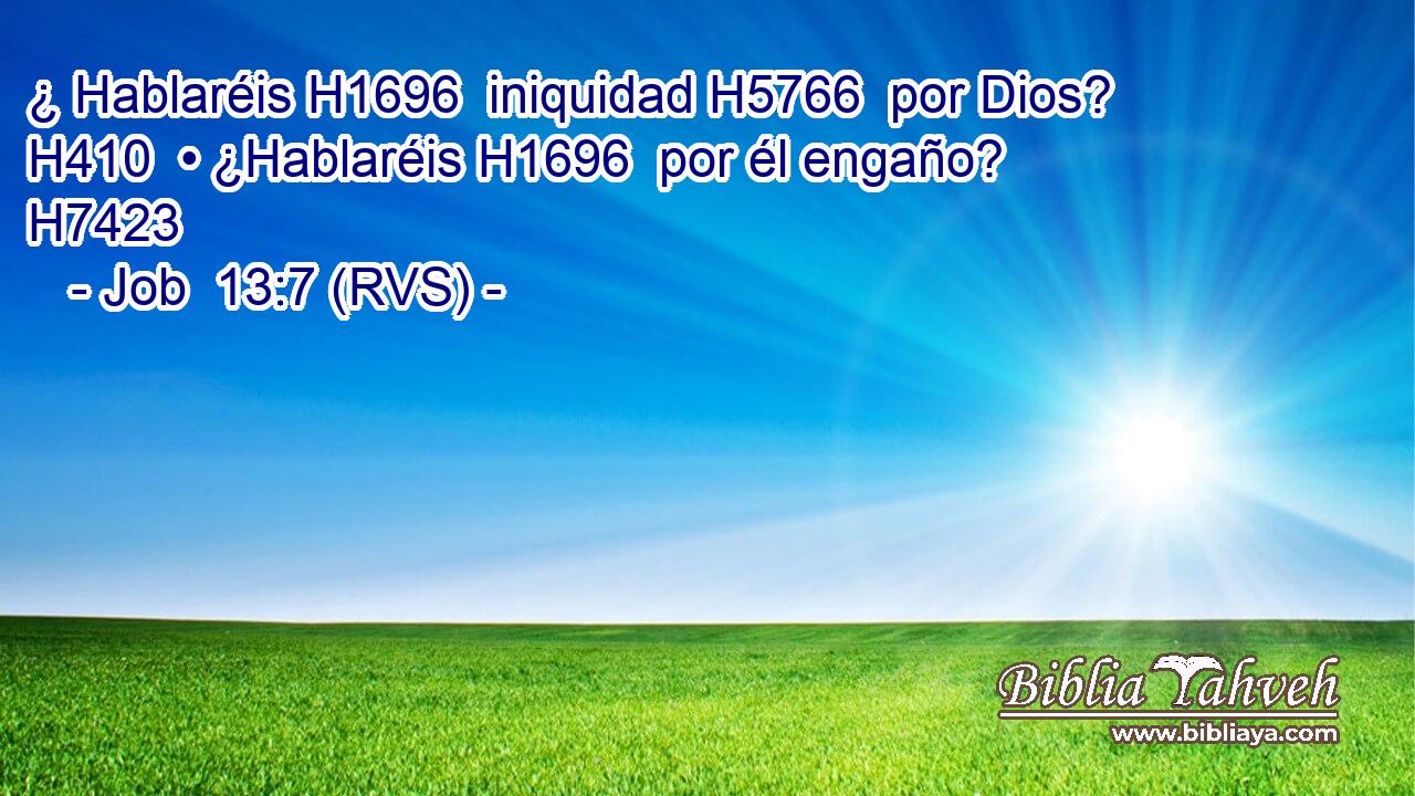 ¿ Hablaréis H1696  iniquidad H5766  por Dios? H410  • ¿Hablaréis H1696  por él engaño? H7423  