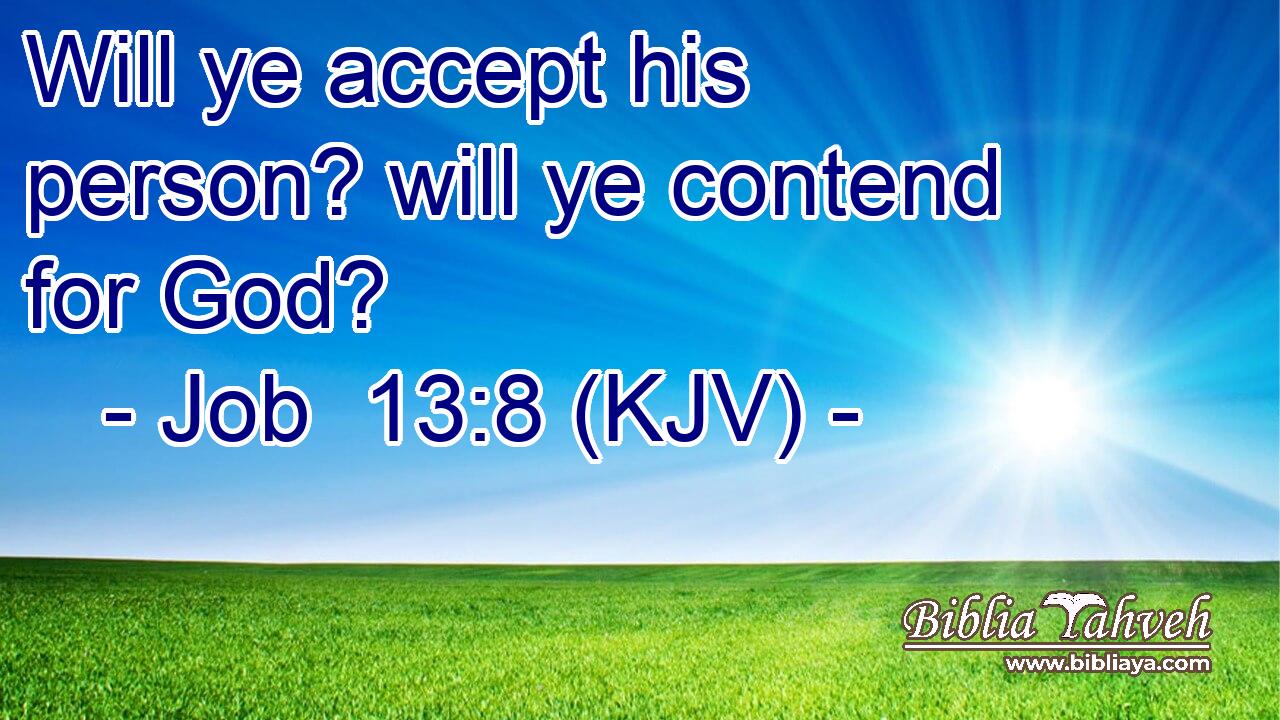 Will ye accept his person? will ye contend for God?