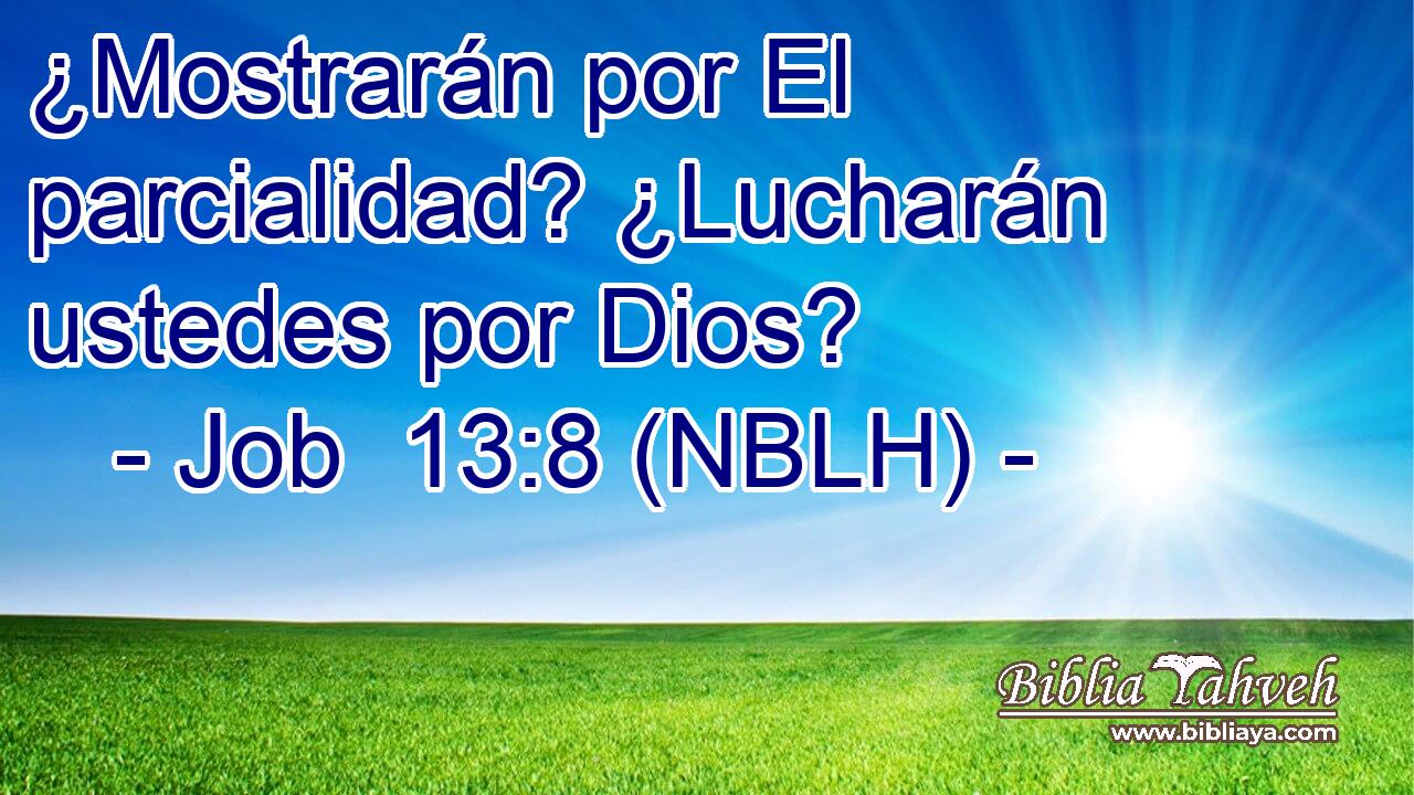  ¿Mostrarán por El parcialidad? ¿Lucharán ustedes por Dios? 