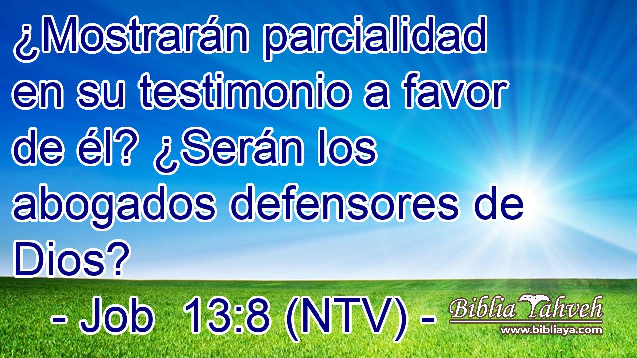 ¿Mostrarán parcialidad en su testimonio a favor de él? ¿Serán los abogados defensores de Dios?