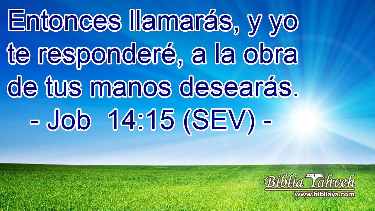 Entonces llamarás, y yo te responderé, a la obra de tus manos desearás.