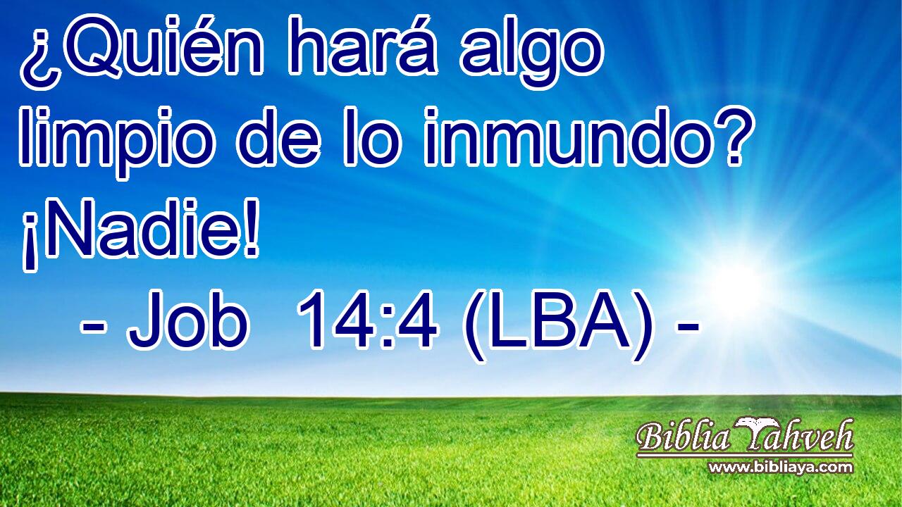 ¿Quién hará algo limpio de lo inmundo? ¡Nadie!