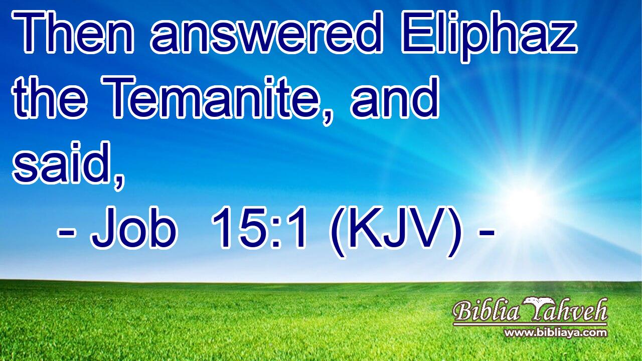 Then answered Eliphaz the Temanite, and said,