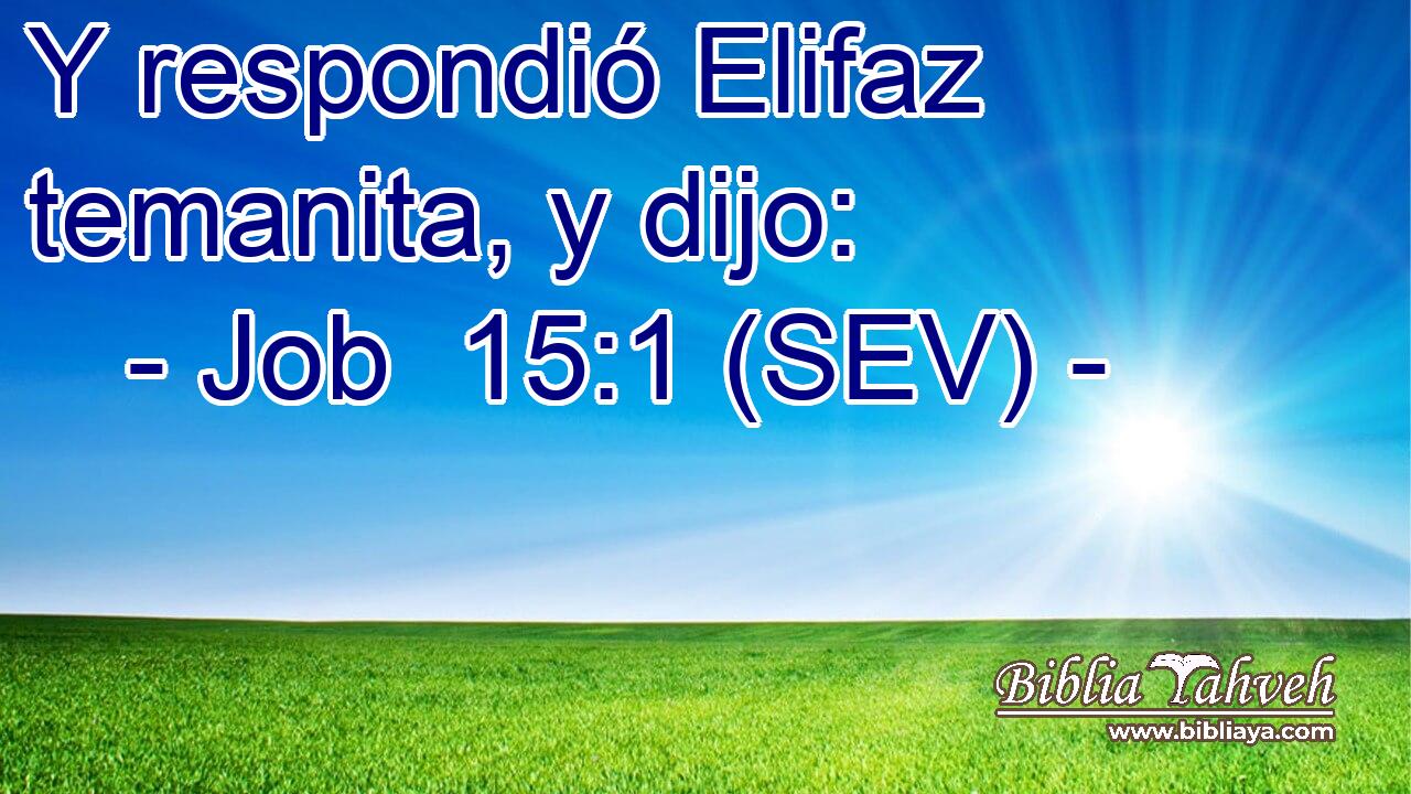 Y respondió Elifaz temanita, y dijo: