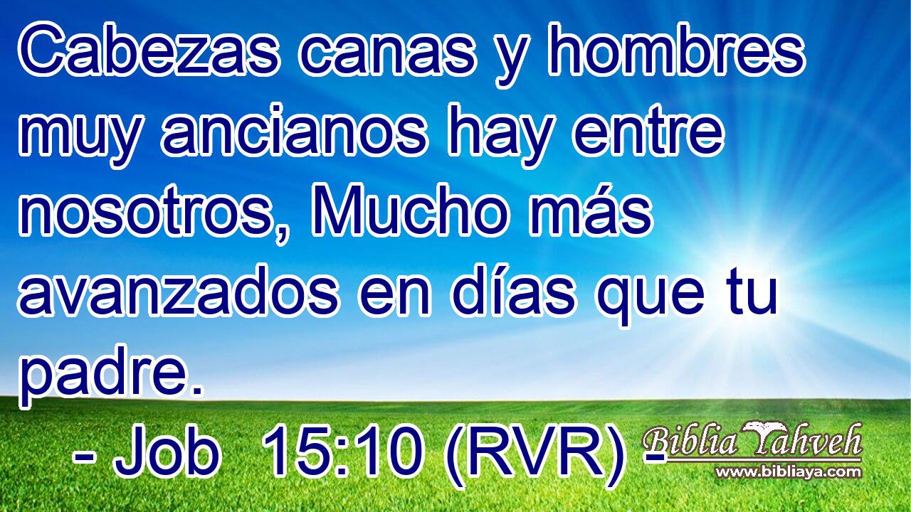 Cabezas canas y hombres muy ancianos hay entre nosotros, Mucho más avanzados en días que tu padre.