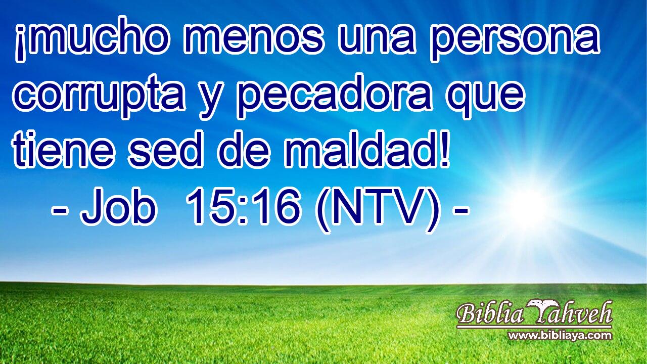 ¡mucho menos una persona corrupta y pecadora que tiene sed de maldad!
