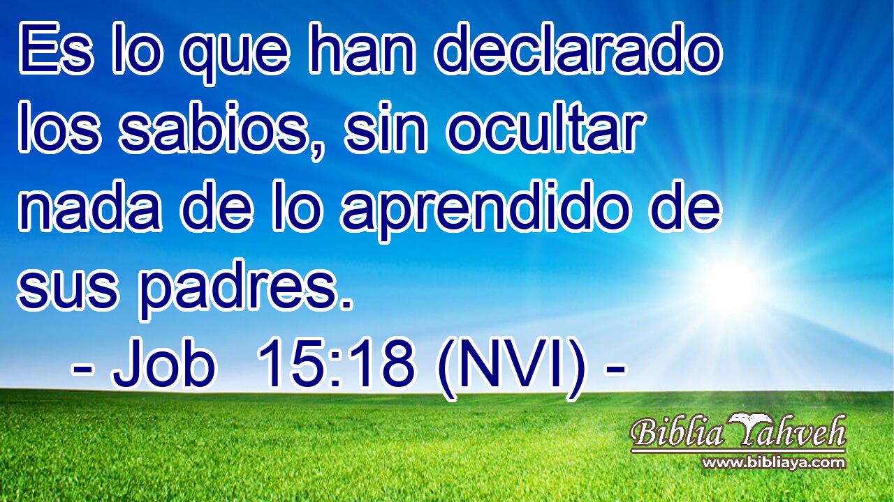  Es lo que han declarado los sabios, sin ocultar nada de lo aprendido de sus padres. 