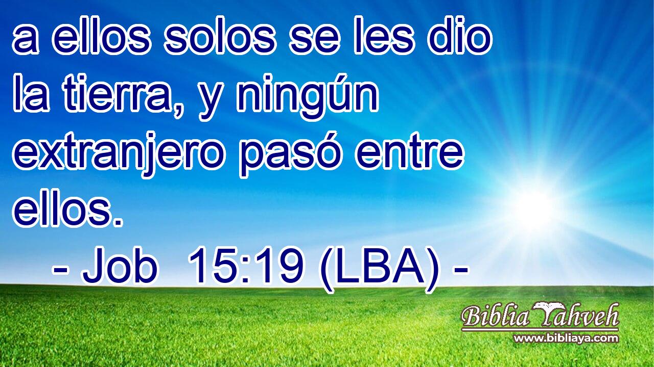 a ellos solos se les dio la tierra, y ningún extranjero pasó entre ellos.