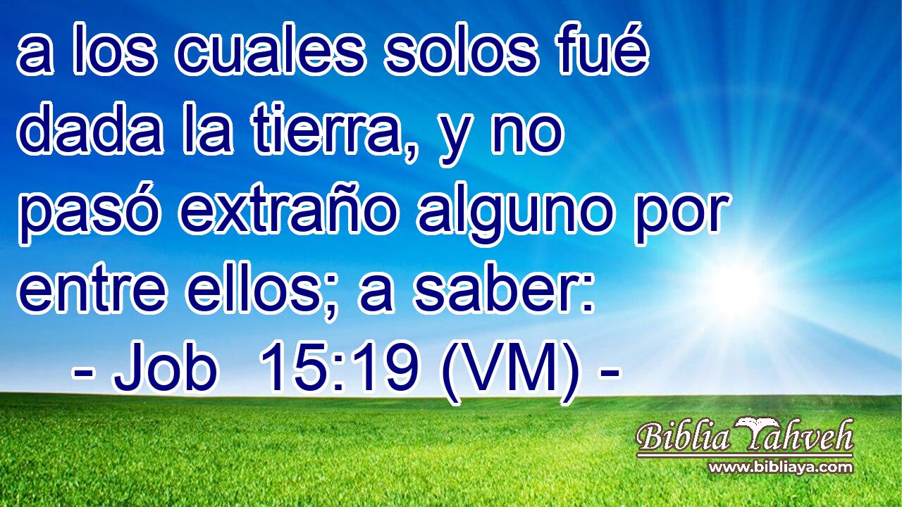 a los cuales solos fué dada la tierra, y no pasó extraño alguno por entre ellos; a saber: 