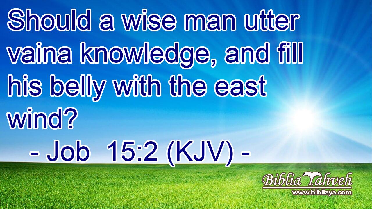 Should a wise man utter vaina knowledge, and fill his belly with the east wind?