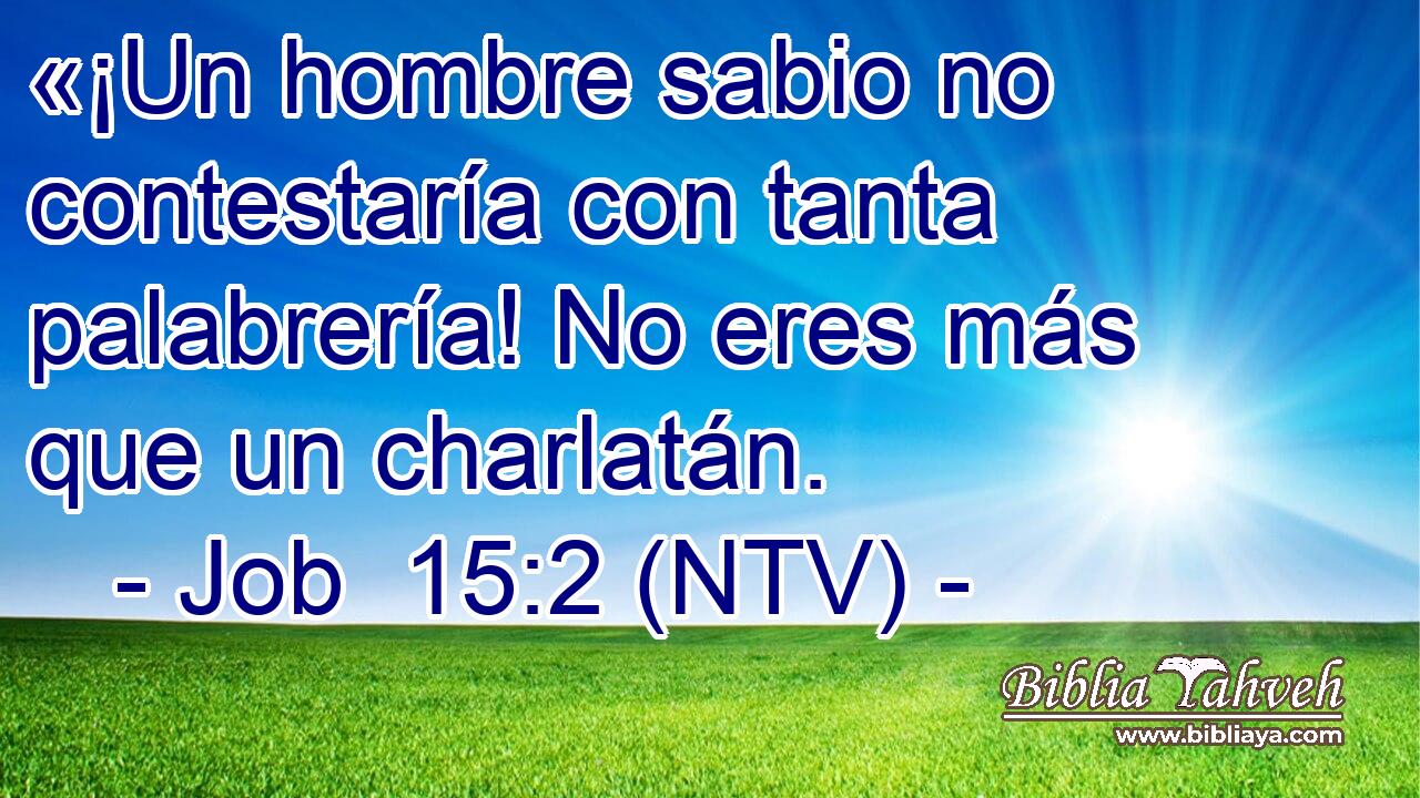 «¡Un hombre sabio no contestaría con tanta palabrería! No eres más que un charlatán.