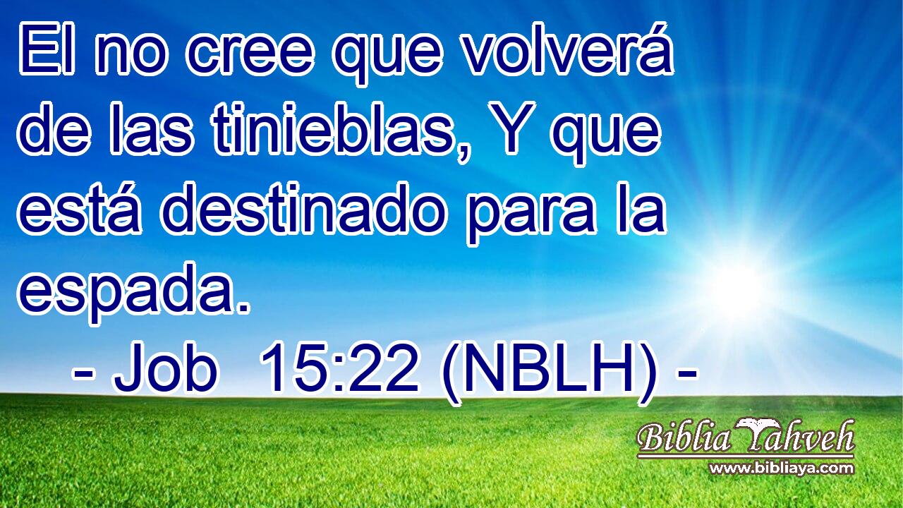 El no cree que volverá de las tinieblas, Y que está destinado para la espada. 