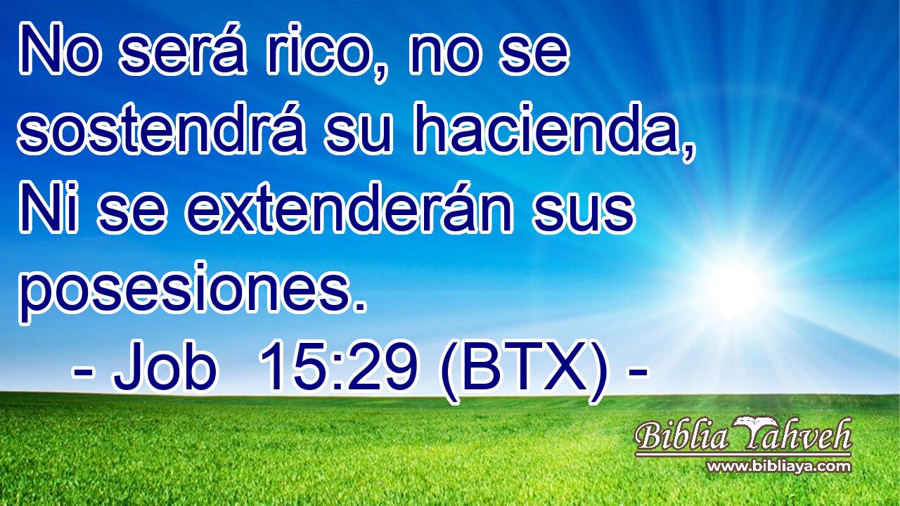 No será rico, no se sostendrá su hacienda, Ni se extenderán sus posesiones.