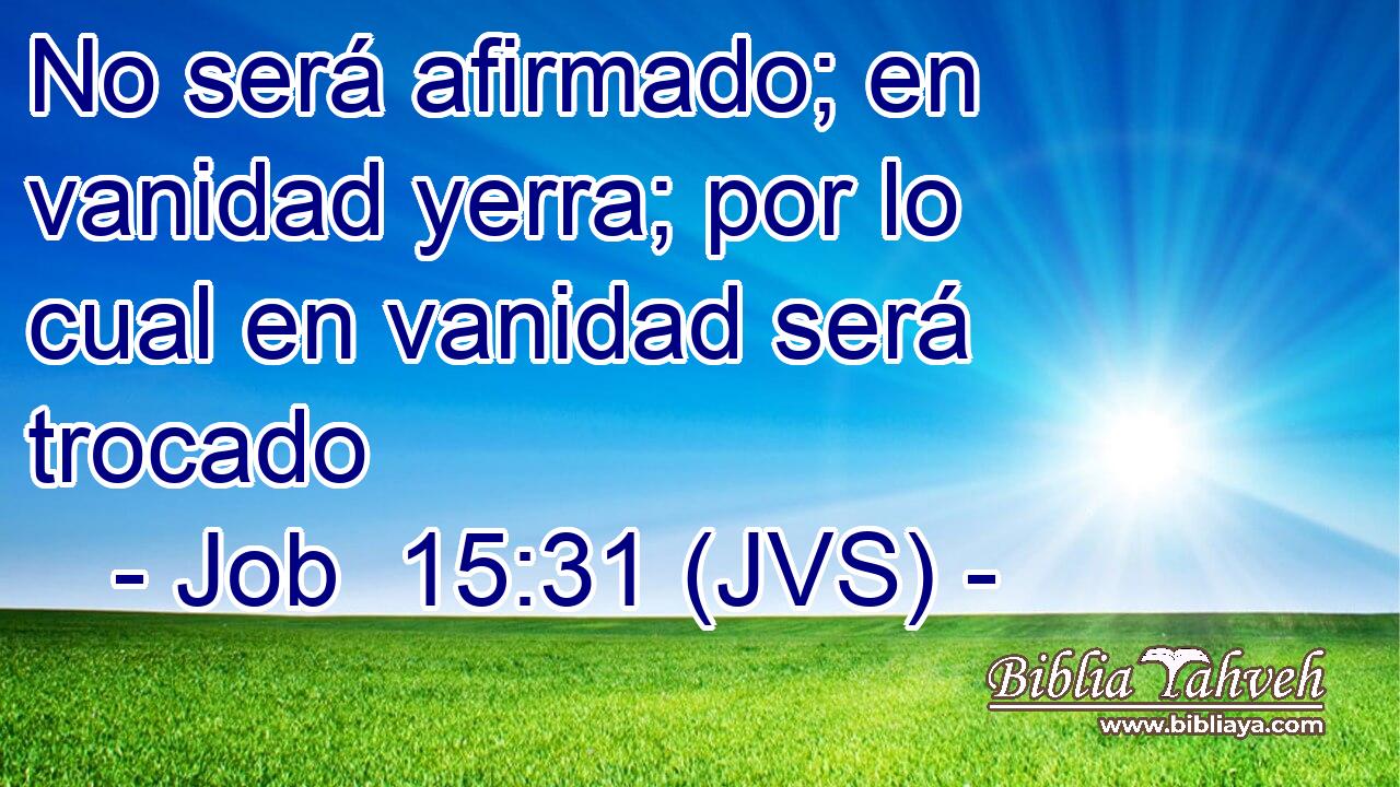 No será afirmado; en vanidad yerra; por lo cual en vanidad será trocado