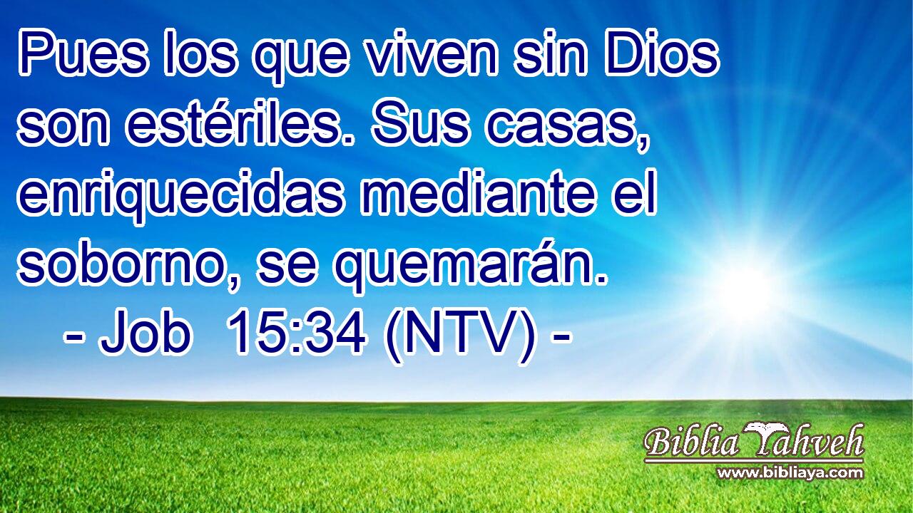 Pues los que viven sin Dios son estériles. Sus casas, enriquecidas mediante el soborno, se quemarán.