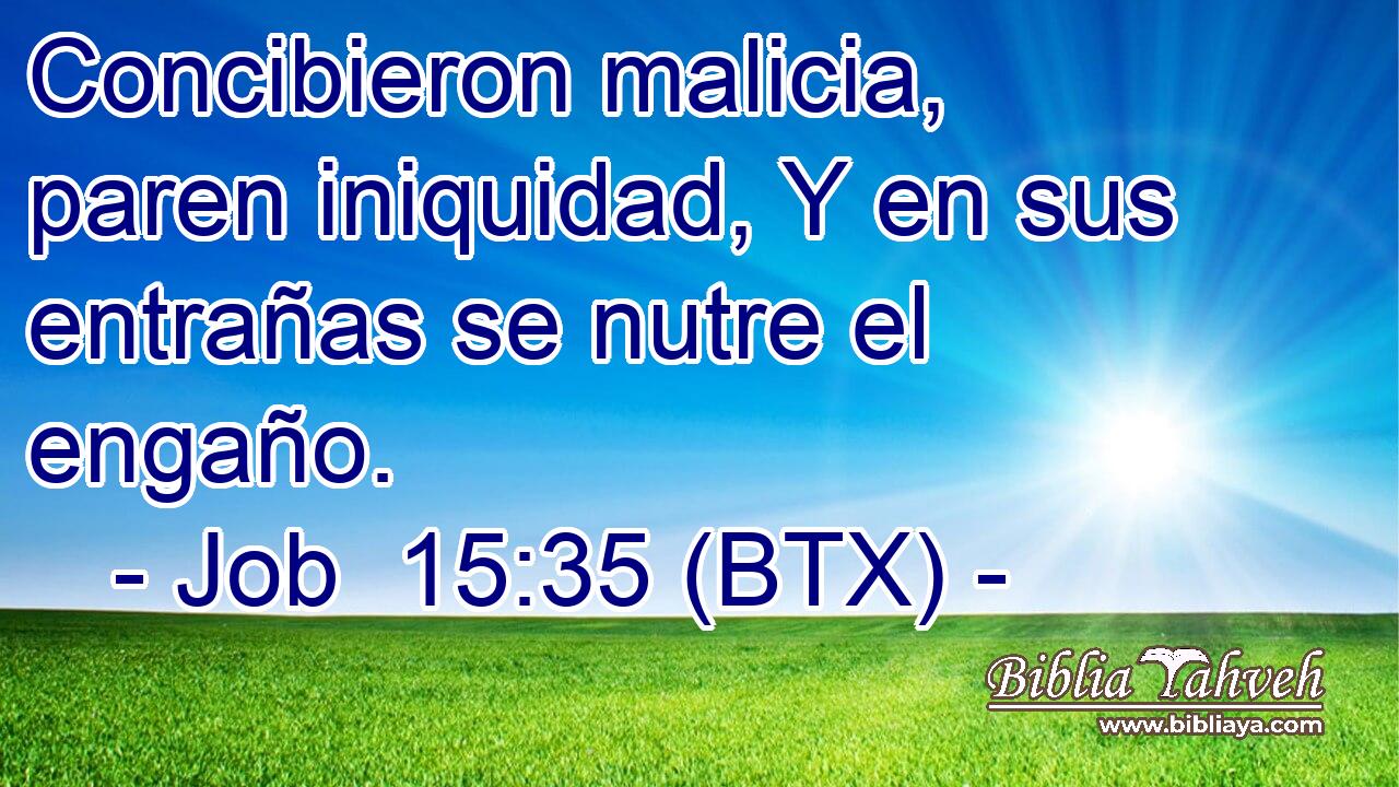 Concibieron malicia, paren iniquidad, Y en sus entrañas se nutre el engaño.