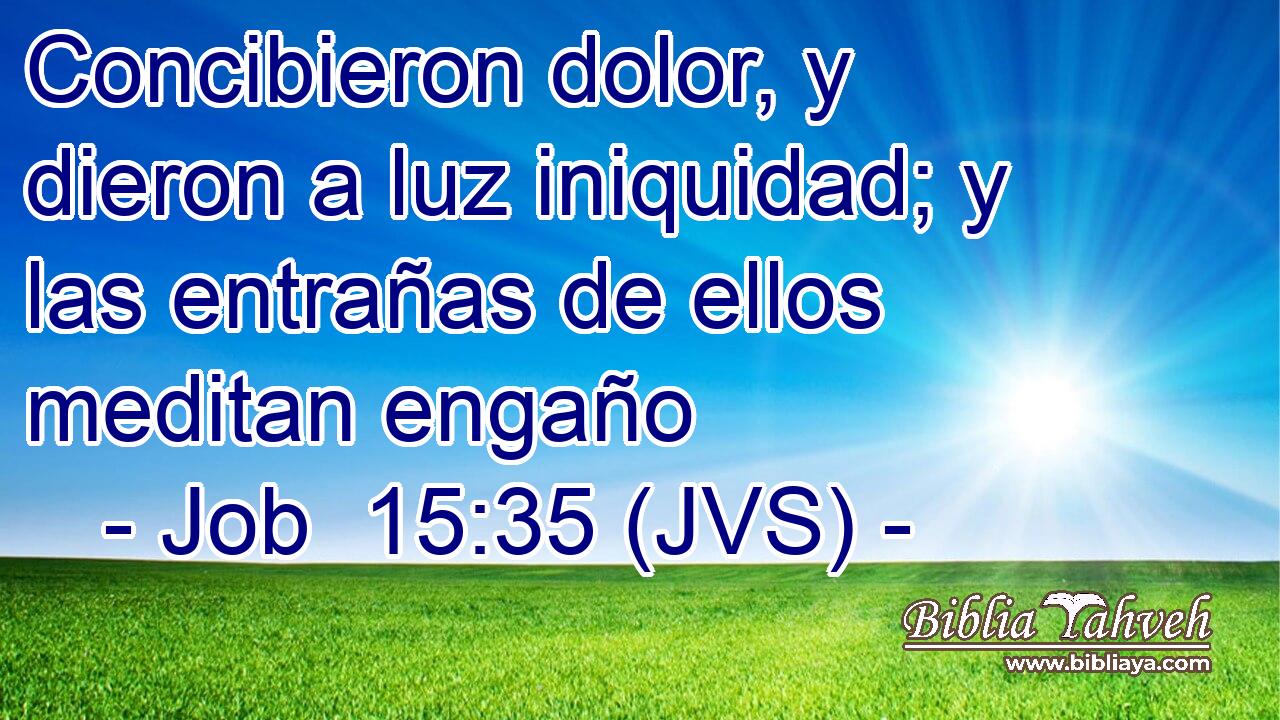Concibieron dolor, y dieron a luz iniquidad; y las entrañas de ellos meditan engaño
