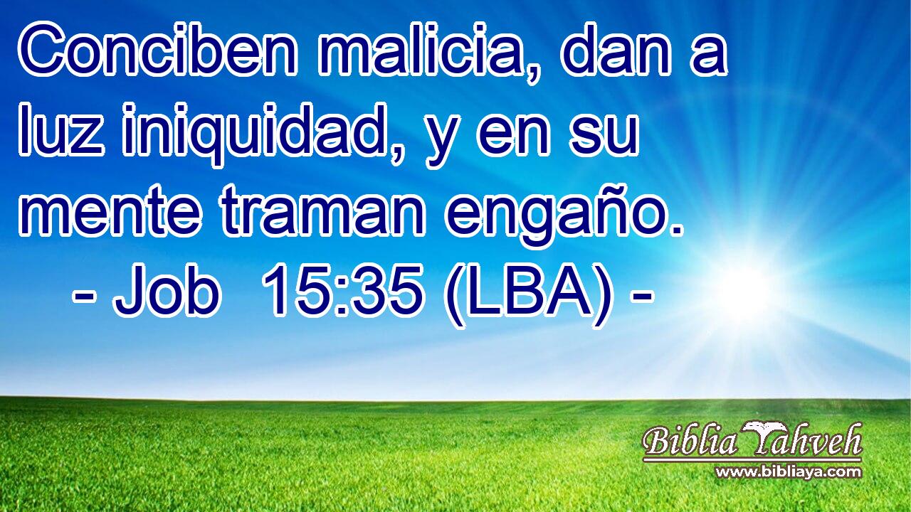 Conciben malicia, dan a luz iniquidad, y en su mente traman engaño.