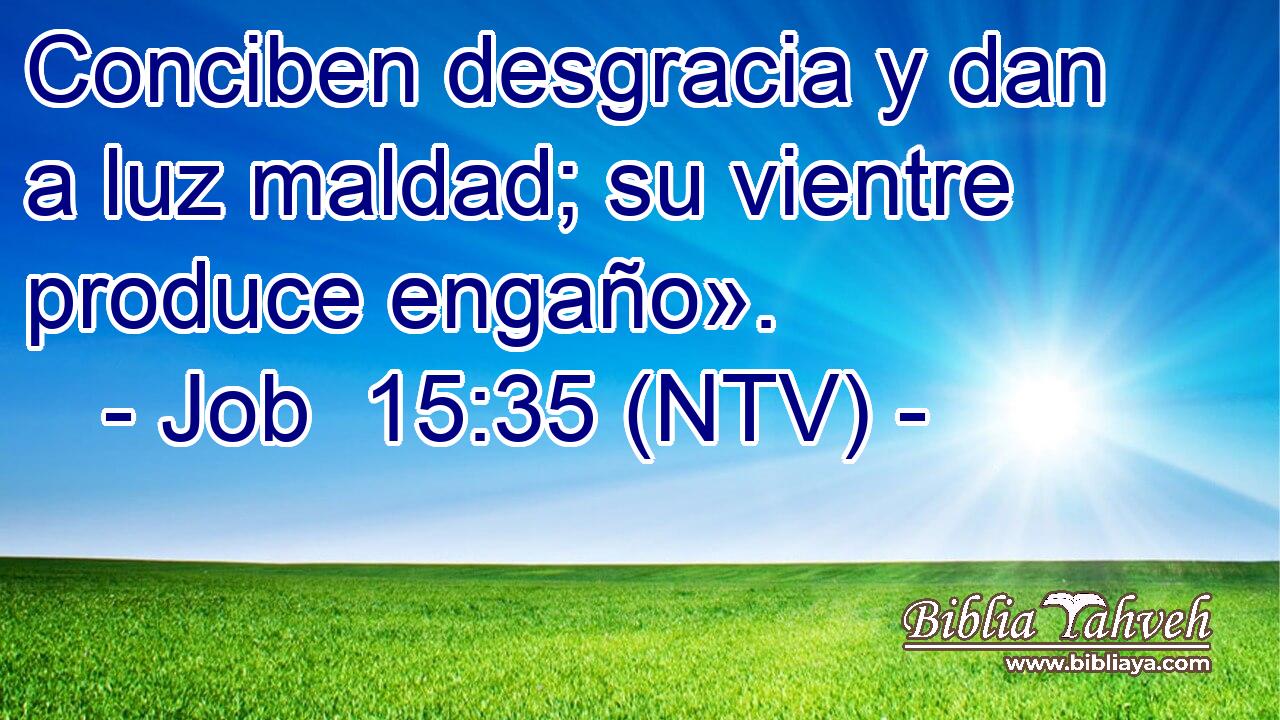 Conciben desgracia y dan a luz maldad; su vientre produce engaño».