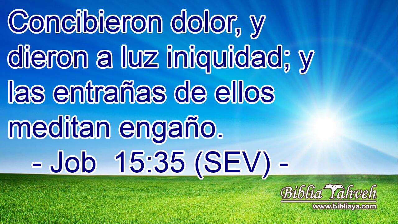 Concibieron dolor, y dieron a luz iniquidad; y las entrañas de ellos meditan engaño.
