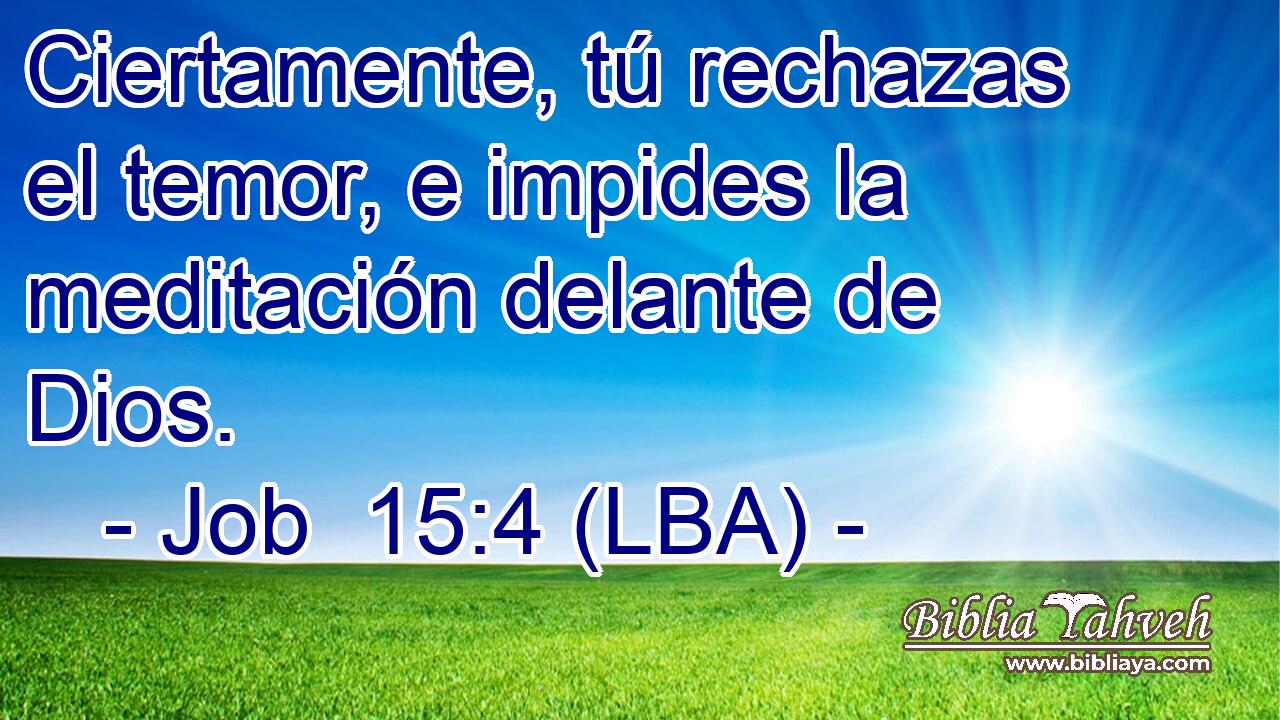 Ciertamente, tú rechazas el temor, e impides la meditación delante de Dios.
