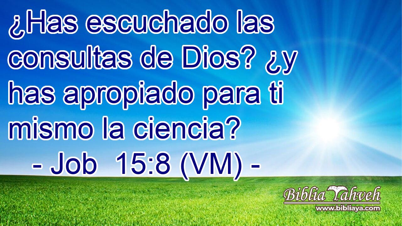  ¿Has escuchado las consultas de Dios? ¿y has apropiado para ti mismo la ciencia? 