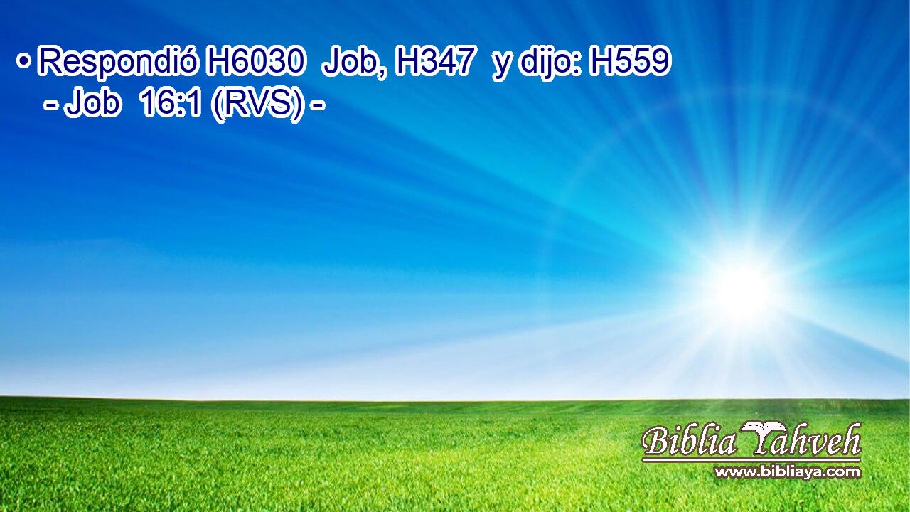 • Respondió H6030  Job, H347  y dijo: H559  
