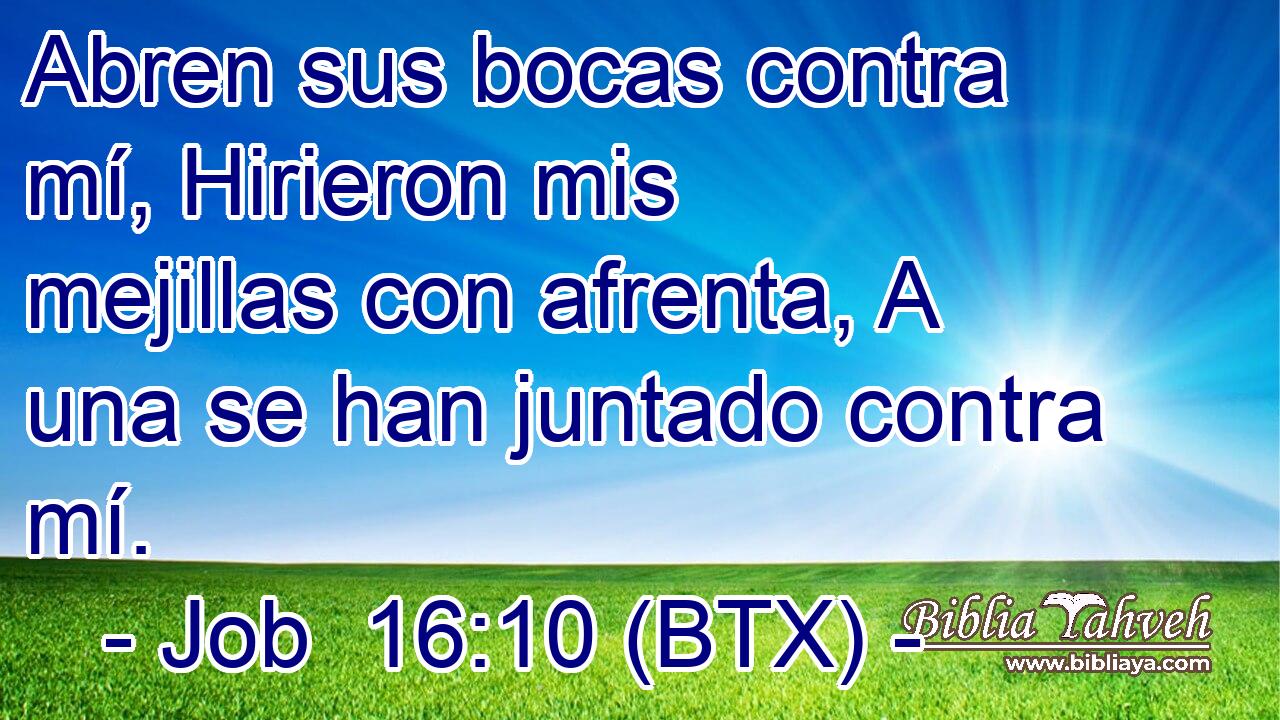 Abren sus bocas contra mí, Hirieron mis mejillas con afrenta, A una se han juntado contra mí.