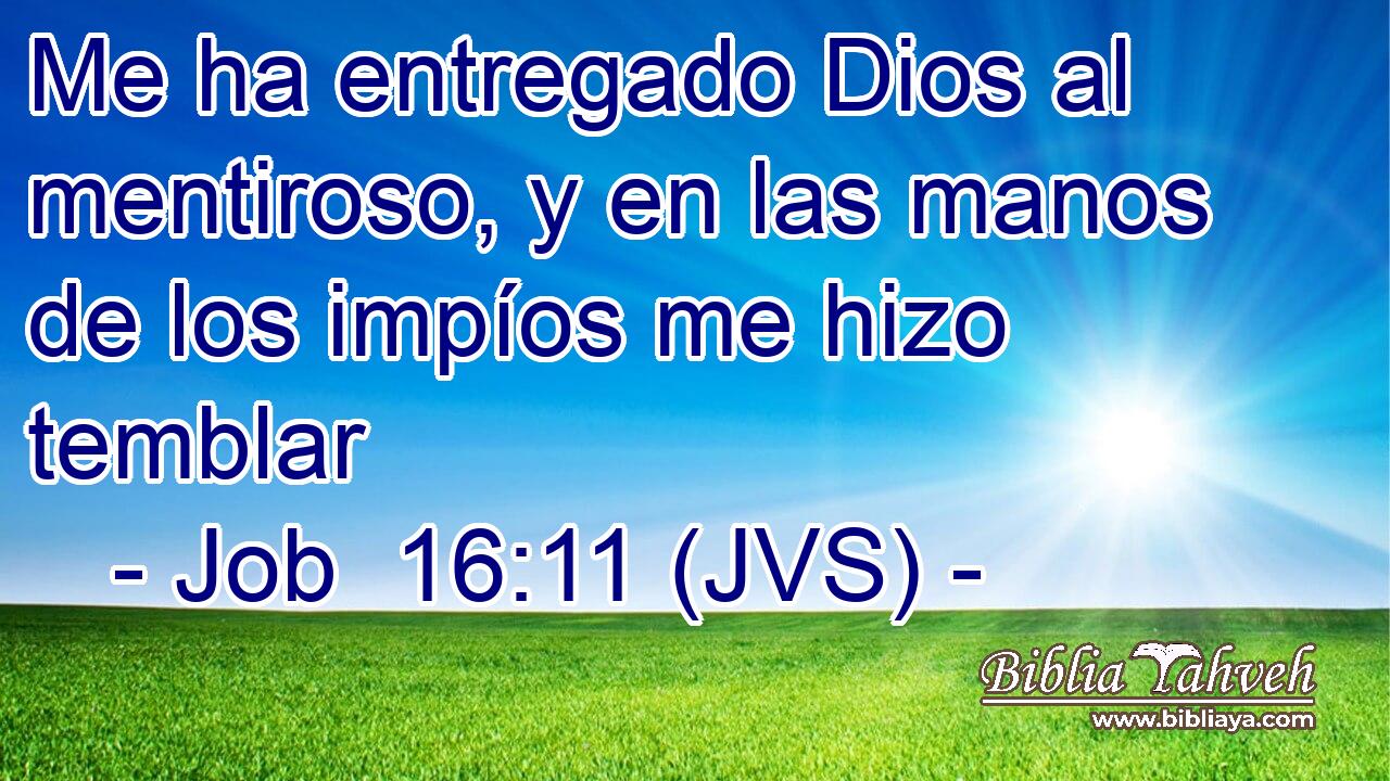 Me ha entregado Dios al mentiroso, y en las manos de los impíos me hizo temblar