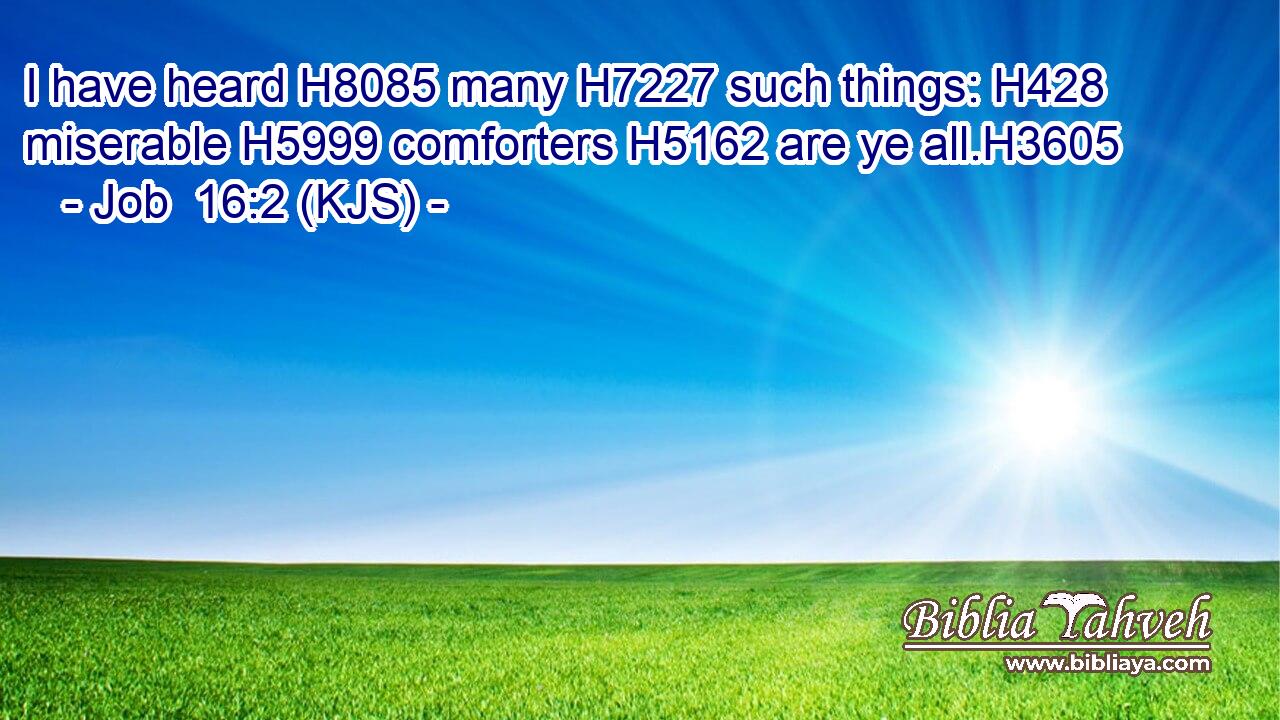 I have heard H8085 many H7227 such things: H428 miserable H5999 comforters H5162 are ye all.H3605