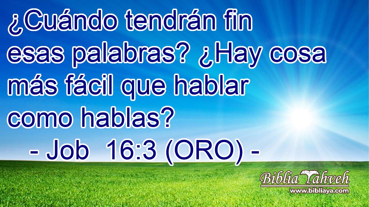  ¿Cuándo tendrán fin esas palabras? ¿Hay cosa más fácil que hablar como hablas? 