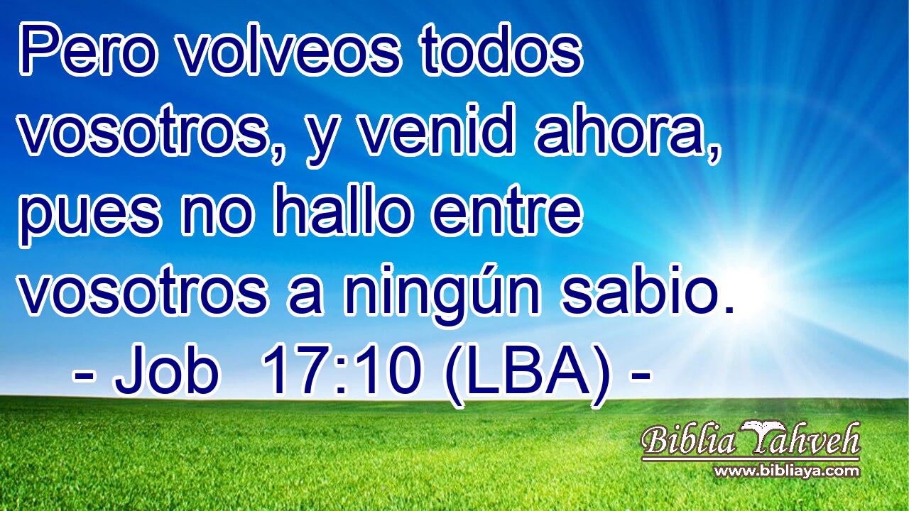 Pero volveos todos vosotros, y venid ahora, pues no hallo entre vosotros a ningún sabio.