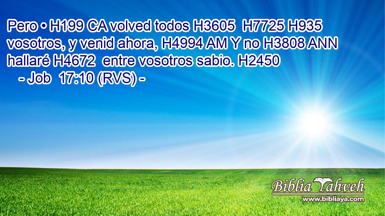 Pero • H199 CA volved todos H3605  H7725 H935 vosotros, y venid ahora, H4994 AM Y no H3808 ANN hallaré H4672  entre vosotros sabio. H2450  