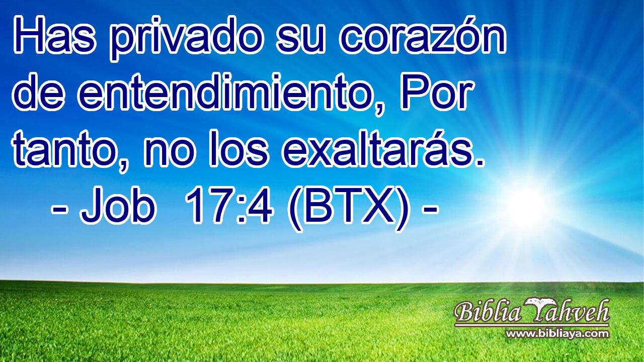 Has privado su corazón de entendimiento, Por tanto, no los exaltarás.