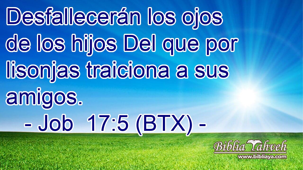 Desfallecerán los ojos de los hijos Del que por lisonjas traiciona a sus amigos.