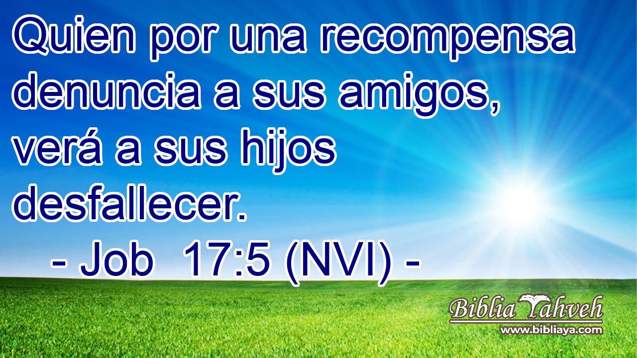  Quien por una recompensa denuncia a sus amigos, verá a sus hijos desfallecer. 