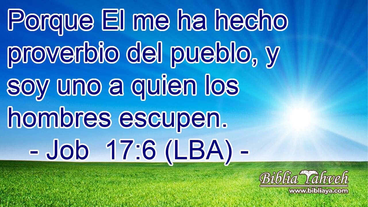 Porque El me ha hecho proverbio del pueblo, y soy uno a quien los hombres escupen.