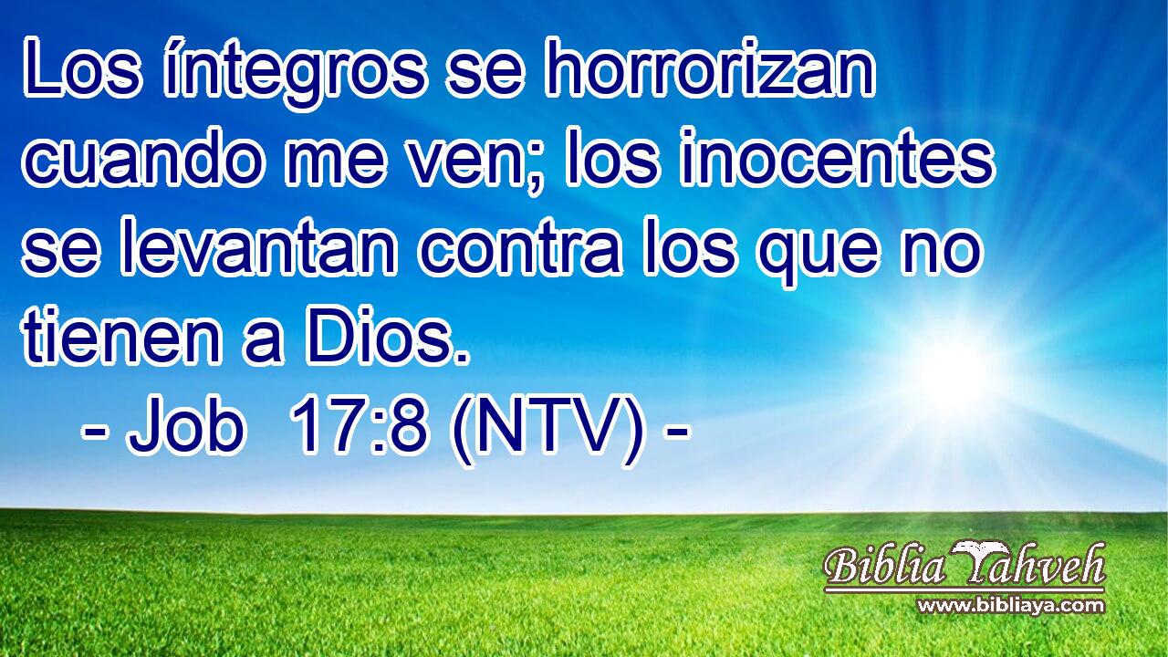 Los íntegros se horrorizan cuando me ven; los inocentes se levantan contra los que no tienen a Dios.