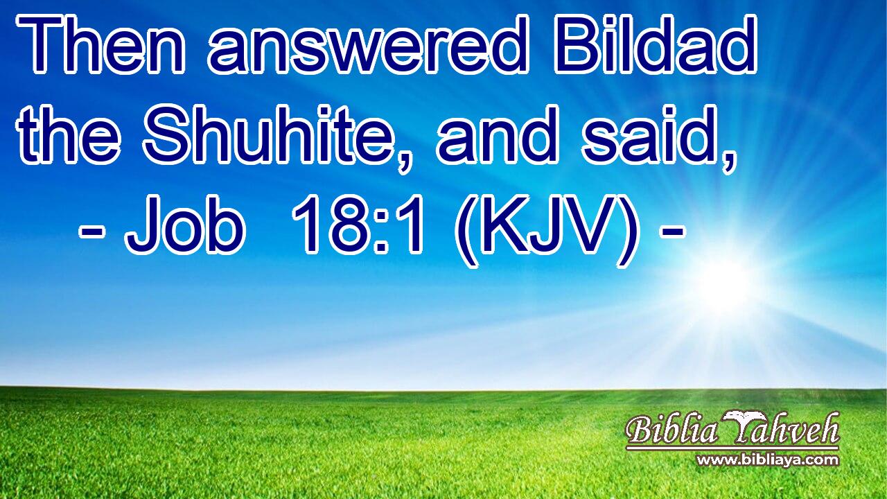 Then answered Bildad the Shuhite, and said,