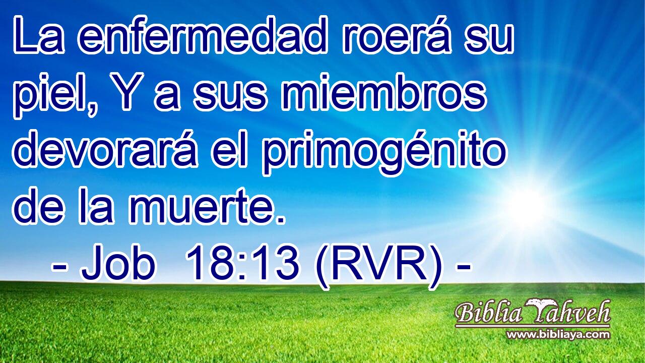 La enfermedad roerá su piel, Y a sus miembros devorará el primogénito de la muerte.