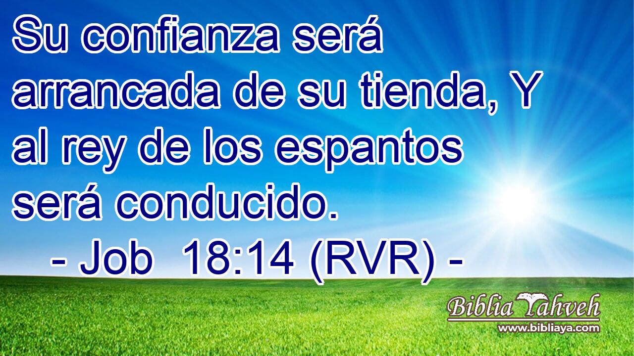Su confianza será arrancada de su tienda, Y al rey de los espantos será conducido.