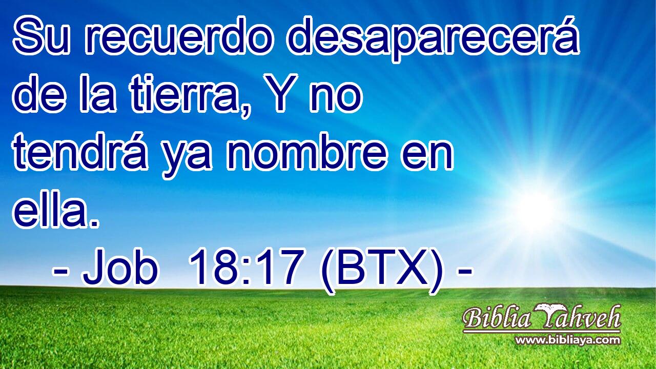 Su recuerdo desaparecerá de la tierra, Y no tendrá ya nombre en ella.