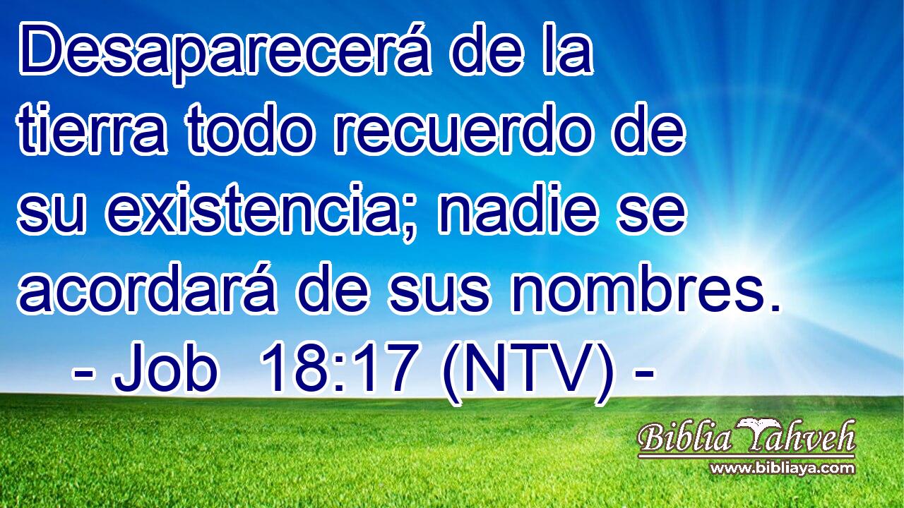 Desaparecerá de la tierra todo recuerdo de su existencia; nadie se acordará de sus nombres.